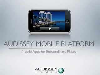AUDISSEY MOBILE PLATFORM
    Mobile Apps for Extraordinary Places
 