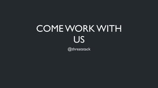 COME WORK WITH
US
@threatstack
 