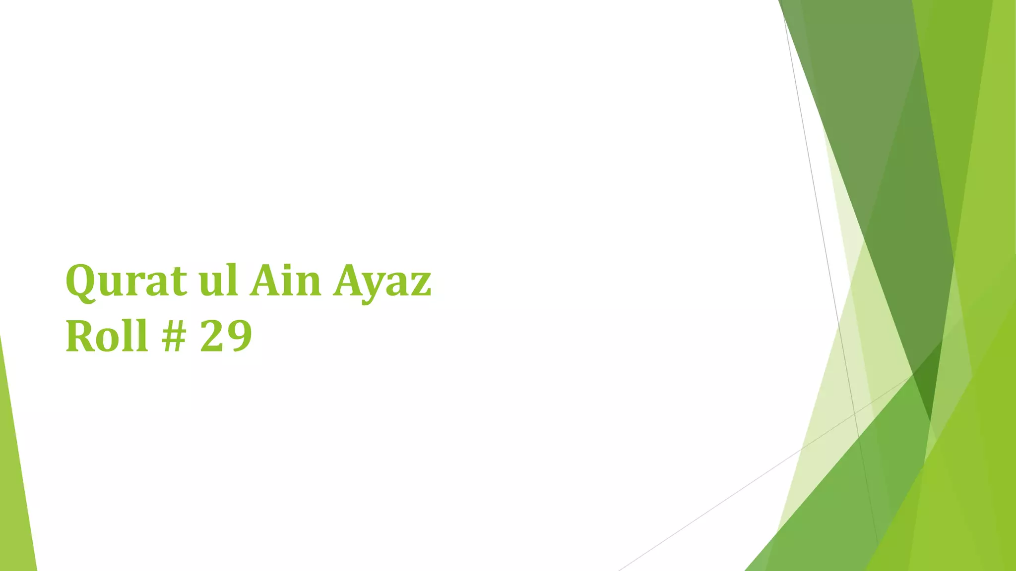 Qurat ul Ain Ayaz 
Roll # 29 
 