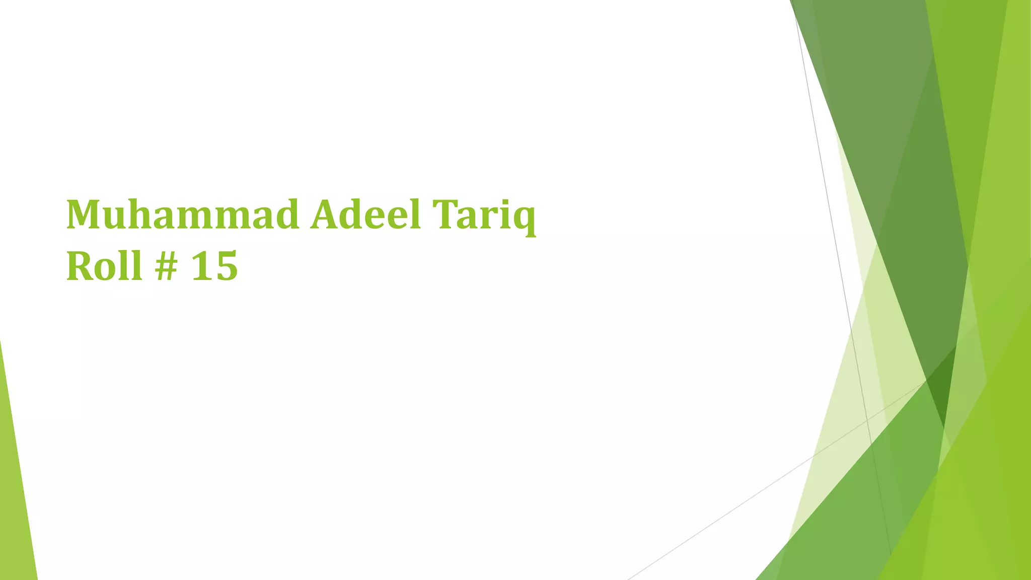 Muhammad Adeel Tariq 
Roll # 15 
 