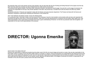 the production team such as the director and key cast members, they are also task with the job of funding and finding fina...