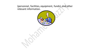 (personnel, facilities, equipment, funds), and other
relevant information.
 