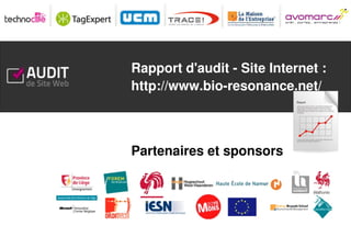 Rapport d'audit - Site Internet :
http://www.bio-resonance.net/

Partenaires et sponsors

 