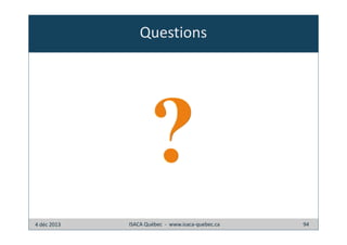 Questions

4 déc 2013

ISACA Québec - www.isaca-quebec.ca

94

 