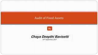 Audit of Fixed Assets
Chaya Deepthi Bavisetti
16th September, 2017
By
 