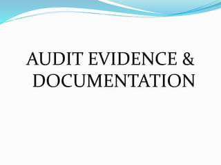 AUDIT EVIDENCE &
DOCUMENTATION
 