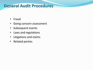 General Audit Procedures
• Fraud
• Going concern assessment
• Subsequent events
• Laws and regulations
• Litigations and claims
• Related parties
 