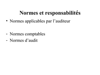 Normes et responsabilités
• Normes applicables par l’auditeur

- Normes comptables
- Normes d’audit
 