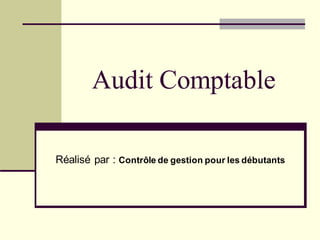 Audit Comptable
Réalisé par : Contrôle de gestion pour les débutants
 