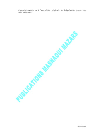 d’administration ou à l’assemblée générale les irrégularités graves ou
faits délictueux.
SECTION 100
 