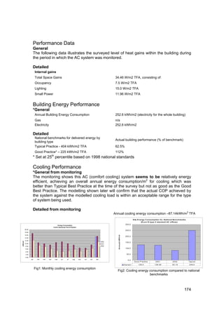 Performance Data
                   General
                   The following data illustrates the surveyed level of heat gains within the building during
                   the period in which the AC system was monitored.

                   Detailed
                       Internal gains
                       Total Space Gains                                                                     34.46 W/m2 TFA, consisting of:
                       Occupancy                                                                             7.5 W/m2 TFA
                       Lighting                                                                              15.0 W/m2 TFA
                       Small Power                                                                           11.96 W/m2 TFA


                   Building Energy Performance
                   *General
                       Annual Building Energy Consumption                                                    252.6 kWh/m2 (electricity for the whole building)
                       Gas                                                                                   n/a
                       Electricity                                                                           252.6 kWh/m2

                   Detailed
                       National benchmarks for delivered energy by
                                                                                                             Actual building performance (% of benchmark)
                       building type
                       Typical Practice - 404 kWh/m2 TFA                                                     62.5%
                       Good Practice* – 225 kWh/m2 TFA                                                       112%
                   * Set at 25th percentile based on 1998 national standards

                   Cooling Performance
                   *General from monitoring
                   The monitoring shows this AC (comfort cooling) system seems to be relatively energy
                   efficient, achieving an overall annual energy consumption/m2 for cooling which was
                   better than Typical Best Practice at the time of the survey but not as good as the Good
                   Best Practice. The modelling shown later will confirm that the actual COP achieved by
                   the system against the modelled cooling load is within an acceptable range for the type
                   of system being used.

                   Detailed from monitoring
                                                                                                                                                                                                                                  2
                                                                                                            Annual cooling energy consumption –87.14kWh/m TFA
                                                                                                                                                    S ite E n e rg y C o n s u m p tio n V s . N a tio n a l B e n c h m a rk s
                                                                                                                                                               (E c o n 1 9 ty p e 2 s ta n d a rd A C o ffic e s )
                                                 Energy Consumption
                                                                                                                                       3 0 0 .0
                                           Carrier Aquasnap Fancoil System
         20.00
                                                                                                                                       2 5 0 .0
         18.00
                                                                                                               A n n u a l k W h /m




         16.00
                                                                                                                                       2 0 0 .0
         14.00
         12.00
kWh/m2




                                                                                                     2000                              1 5 0 .0
         10.00                                                                                       2001
          8.00                                                                                       2002

          6.00                                                                                                                         1 0 0 .0
          4.00
          2.00                                                                                                                           5 0 .0
          0.00
                 jan     feb   mar   apr    may      jun     jul     aug     sep   oct   nov   dec
                                                                                                                                           0 .0
                                                                                                                                                     G o o d P ra c tic e           2001                    2002                      Typ ic a l
                                                                                                                                      S e rie s 1          1 2 9 .0                1 2 6 .0 9               8 3 .1 9                   2 4 9 .0

                       Fig1: Monthly cooling energy consumption
                                                                                                              Fig2: Cooling energy consumption compared to national
                                                                                                                                   benchmarks



                                                                                                                                                                                                                             174
 