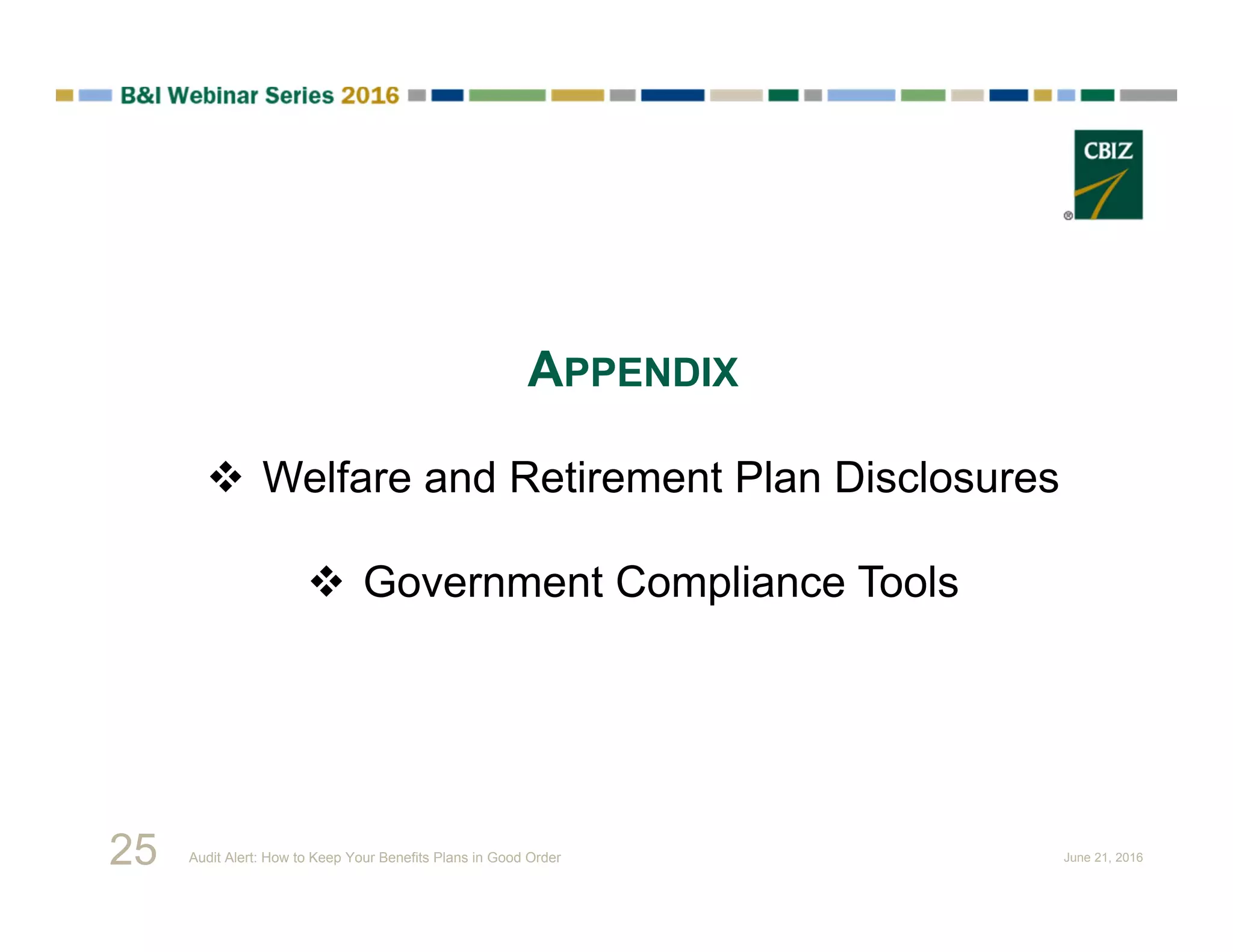APPENDIX
 Welfare and Retirement Plan Disclosures
 Government Compliance Tools
25 Audit Alert: How to Keep Your Benefits Plans in Good Order June 21, 2016
 