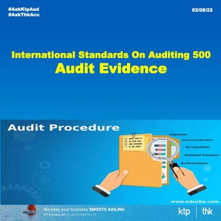 International Standards On Auditing 500
Audit Evidence
#AskKtpAud
#AskThkAcc
02/08/22