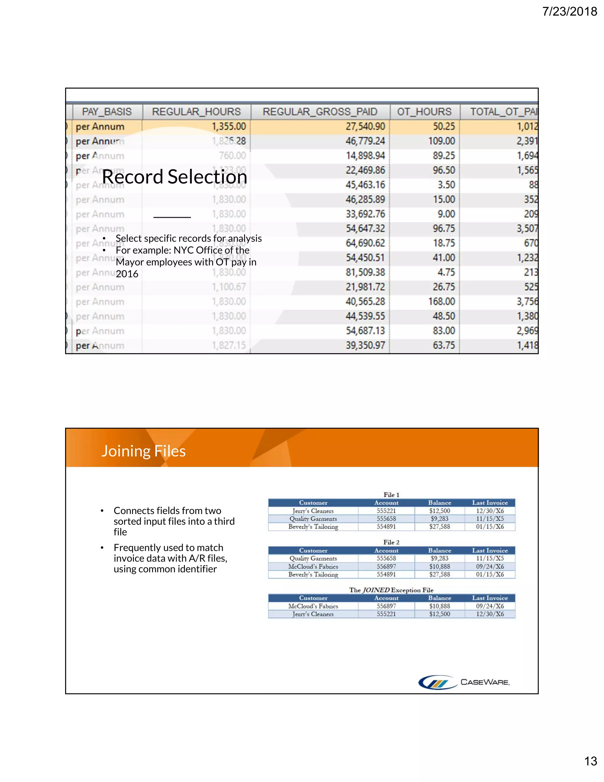7/23/2018
13
Record Selection
• Select specific records for analysis
• For example: NYC Office of the
Mayor employees with OT pay in
2016
Joining Files
• Connects fields from two
sorted input files into a third
file
• Frequently used to match
invoice data with A/R files,
using common identifier
 