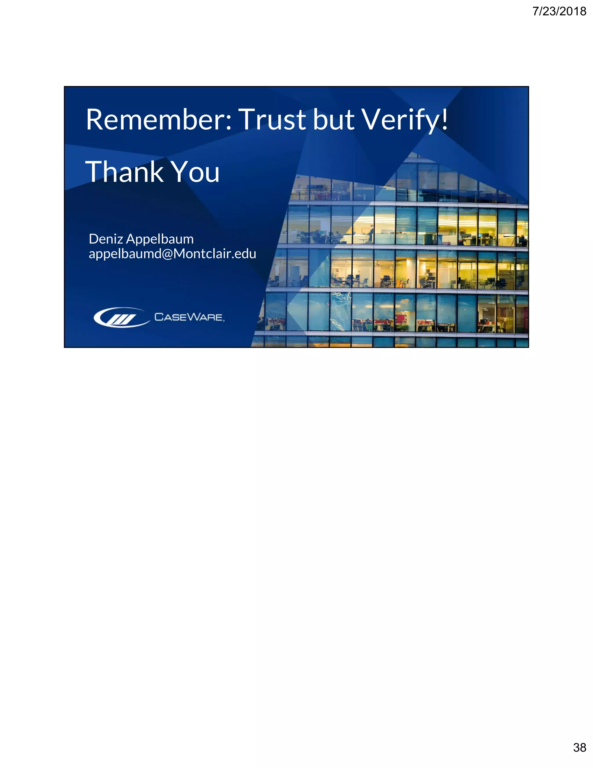 7/23/2018
38
Remember: Trust but Verify!
Thank You
Deniz Appelbaum
appelbaumd@Montclair.edu
 