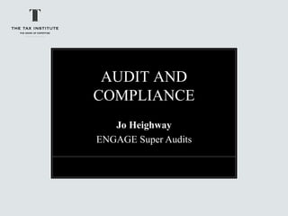 AUDIT AND
COMPLIANCE
Jo Heighway
ENGAGE Super Audits
 