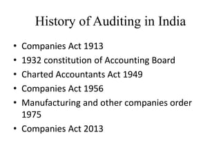 History of Auditing in India
• Companies Act 1913
• 1932 constitution of Accounting Board
• Charted Accountants Act 1949
•...