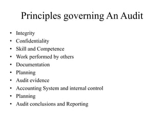 Principles governing An Audit
• Integrity
• Confidentiality
• Skill and Competence
• Work performed by others
• Documentat...