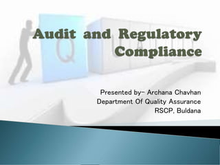 Presented by- Archana Chavhan
Department Of Quality Assurance
RSCP, Buldana
 