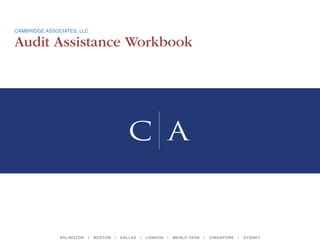 cambridge associates, llc

Audit Assistance Workbook




               ar l in gton   |   b oston   |   d a lla s   |   lon d on   |   me n lo pa r k   |   si ng apo re   |   sydney
 