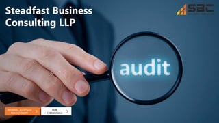 Steadfast Business
Consulting LLP
INTERNAL AUDIT and
RISK ADVISORY
OUR
CREDENTIALS
 