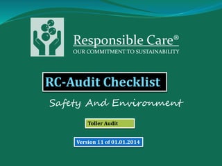 Safety And Environment
Toller Audit
Version 11 of 01.01.2014
Responsible Care®
OUR COMMITMENT TO SUSTAINABILITY
RC-Audit Checklist
 