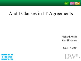 Audit Clauses in IT Agreements 
Richard Austin 
Ken Silverman 
June 17, 2014 
 