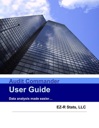 Audit Commander
User Guide
Data analysis made easier…

                             EZ-R Stats, LLC
 