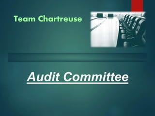 Audit Committee
Team Chartreuse
 