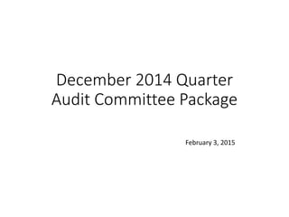 December 2014 Quarter
Audit Committee Package
February 3, 2015
 