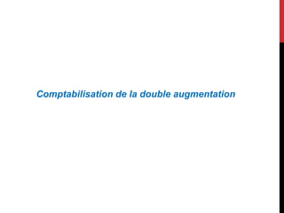 Comptabilisation de la double augmentation
 