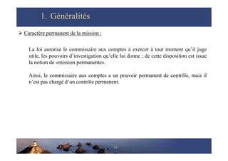 1.
1. Généralités
Généralités
 Caractère permanent de la mission :
La loi autorise le commissaire aux comptes à exercer à...