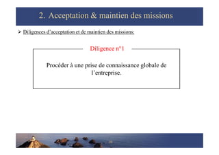 2.
2. Acceptation & maintien des missions
Acceptation & maintien des missions
 Diligences d’acceptation et de maintien de...