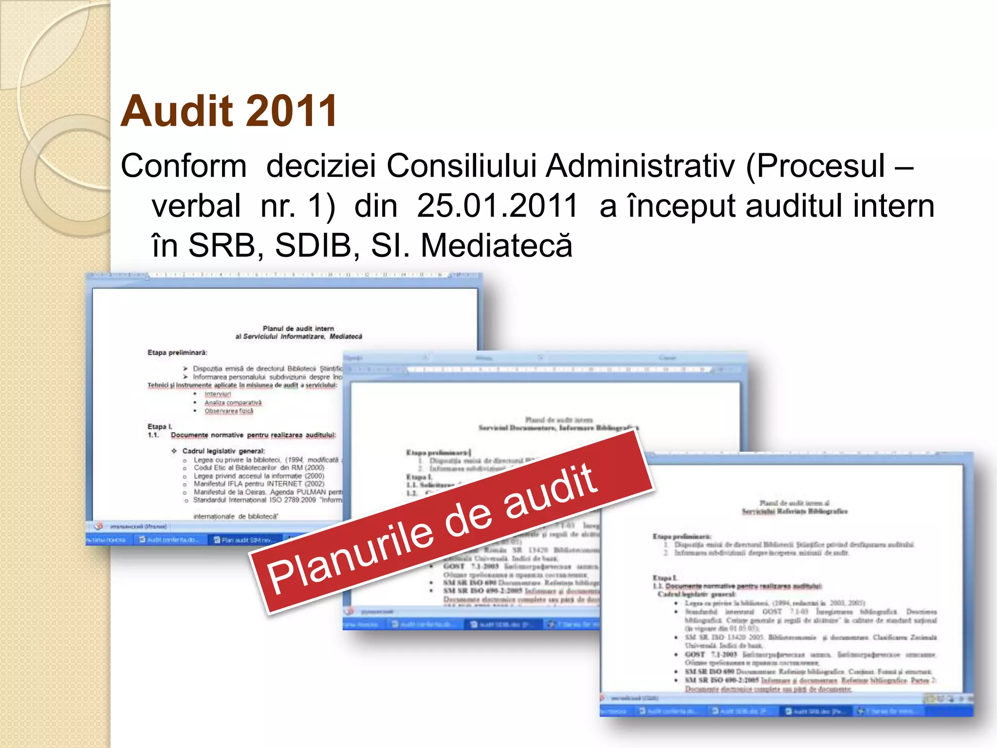 Audit 2011
Conform deciziei Consiliului Administrativ (Procesul –
 verbal nr. 1) din 25.01.2011 a început auditul intern
 în SRB, SDIB, SI. Mediatecă
 