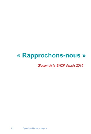 2 OpenClassRooms – projet 4
« Rapprochons-nous »
Slogan de la SNCF depuis 2016
 