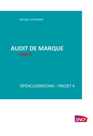 MICHEL STAWNIAK
AUDIT DE MARQUE
SNCF
OPENCLASSROOMS – PROJET 4
 