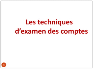 26
Les techniques
d’examen des comptes
 