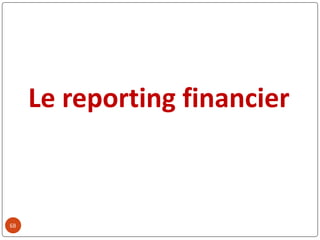 68
Le reporting financier
 