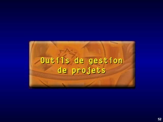 Outils de gestion
de projets

52

 