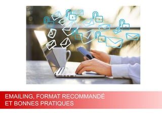 Web 2.0 : Stratégie, outils et pratique
3232
EMAILING, FORMAT RECOMMANDÉ
ET BONNES PRATIQUES
 