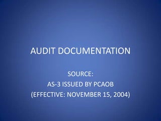 AUDIT DOCUMENTATION SOURCE:  AS-3 ISSUED BY PCAOB (EFFECTIVE: NOVEMBER 15, 2004) 