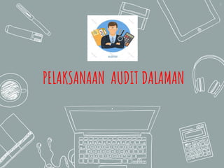 37
PELAKSANAAN AUDIT DALAMAN
 