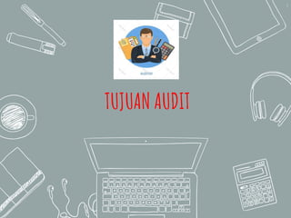 4
TUJUAN AUDIT
 