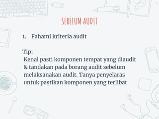 SEBELUM AUDIT
1. Fahami kriteria audit
Tip:
Kenal pasti komponen tempat yang diaudit
& tandakan pada borang audit sebelum
melaksanakan audit. Tanya penyelaras
untuk pastikan komponen yang terlibat
42
 
