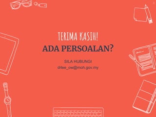 TERIMA KASIH!
ADA PERSOALAN?
SILA HUBUNGI
drlee_ow@moh.gov.my
70
 