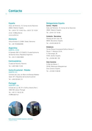 Contacto
30




     España                                               Delegaciones España
     Avda. del Partenón, 10. Campo de las Naciones        Centro - Madrid
     28042. Madrid / España                               Avda. del Partenón, 10. Campo de las Naciones
     Tel.: +34 91 721 18 48 / Fax: +34 91 721 16 34       28042. Madrid / España
     email: info@auditel.es                               Tel.: +34 91 721 18 48
     www.auditel.es
                                                          Cataluña - Barcelona
     Alemania                                             Passeig de Sant Joan, 50
                                                          08010. Barcelona / España
     Airbus-Strasse 3 / 21684. Stade / Alemania
                                                          Tel.: +34 93 246 03 75
     Tel.: +49 176 60942099

                                                          Andalucía
     Argentina
                                                          Torneo Parque Empresarial Edificio Vilamar, 1
     AUDITEL - ECSA
                                                          Planta 1ª. Módulos 22-24,
     El Salvador 3921 (C1175ACC) / Ciudad Autónoma
                                                          C / Tecnología, 26
     de Buenos Aires / República Argentina
                                                          41015. Sevilla / España
     Tel.: +54 (11) 4824 8826
                                                          Tel.: +34 954 961 702

     Centroamérica                                        Islas Canarias
     Ciudad de Panamá / Panamá                            C/ Mar de Siberia, 1
     Tel.: (+507) 656 17 016                              35100. Meloneras (Maspalomas)
                                                          Gran Canaria / España
     Guina Ecuatorial - Malabo                            Tel.: +34 928 14 68 80
     AUDITEL G.E.
     Carretera de Luba, s/n (Barrio de Banapa Malabo)
     Apdo. 971 / República de Guinea Ecuatorial
     Tel.: +240 333 091 311

     Portugal
     AUDPORT, Lda.
     Estrada da Luz, 90, 5º H. Edifício Atlanta Park I,
     1600-160 Lisboa / Portugal
     Tel.: +351 21 154 22 26
     info@audport.pt




     Sede principal de Auditel Ingeniería y Servicios
     / Madrid / España
 