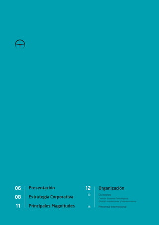02




     06   Presentación             12   Organización
                                   13   Divisiones
     08   Estrategia Corporativa        División Sistemas Tecnológicos
                                        División Instalaciones y Mantenimiento

     11   Principales Magnitudes   16   Presencia Internacional
 