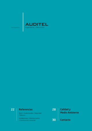 02




www.auditel.es




22           Referencias                         28   Calidad y
             Sport / Audiovisuales / Seguridad        Medio Ambiente
             / Telecom

             Instalaciones / Mantenimiento
             / Construcción industrial           30   Contacto
 