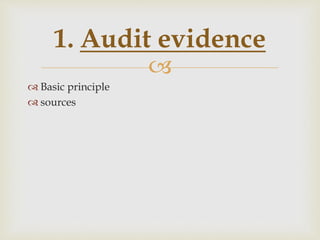 
 Basic principle
 sources
1. Audit evidence
 