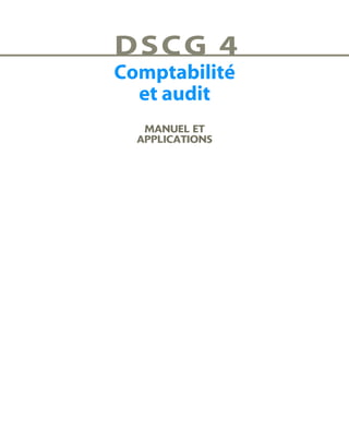 Comptabilité
et audit
DSCG 4
MANUEL ET
APPLICATIONS
 